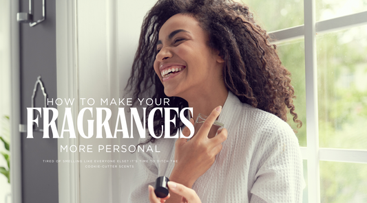 3 Ways to Make Fragrances Feel More Personal